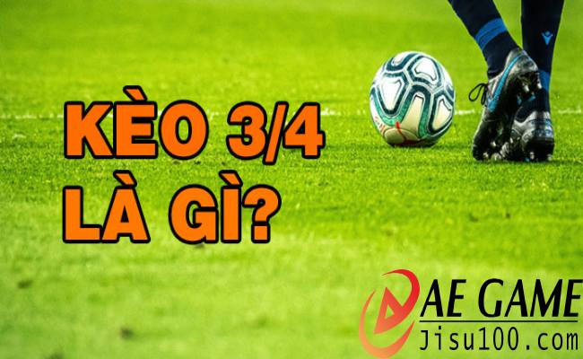 Định nghĩa và tỷ lệ kèo 3/4 là chấp bao nhiêu