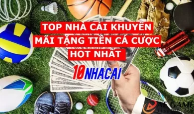 Top 10 Nhà Cái Khuyến Mãi Tặng Tiền Cược